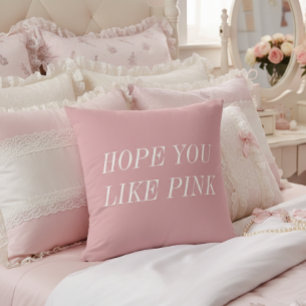 Hope You Like Pink Throw Pillow