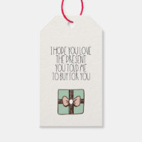 Hope you love the present you told me to buy Funny