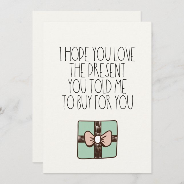 Hope you love the present you told me to buy Funny Holiday Card (Front/Back)