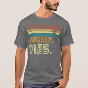 Hope Your Abuser Dies Feminist Rights Victim Women T-Shirt