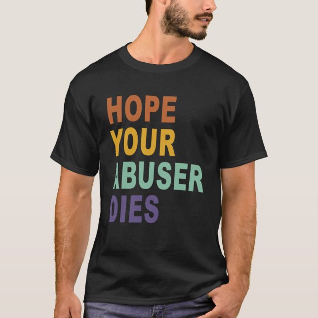 Hope Your Abuser Dies  Retro Vintage T-Shirt (Front)