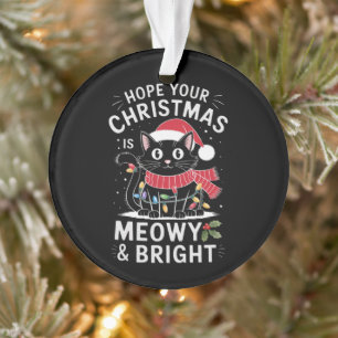 Hope Your Christmas Is Meowy and Bright Cat Xmas Ornament