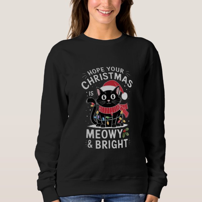 Hope Your Christmas Is Meowy and Bright Cat Xmas Sweatshirt (Front)