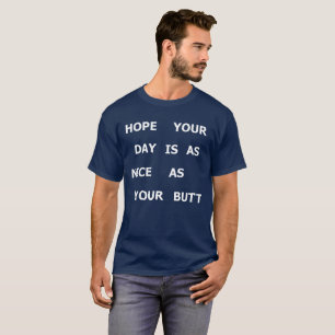 HOPE YOUR DAY IS AS NICE AS YOUR BUTT T-Shirt