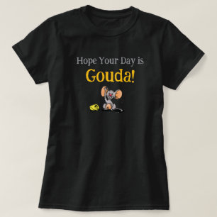 Hope Your Day Is Gouda, Cute Mouse Cheese Pun T-Shirt
