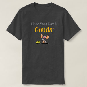 Hope Your Day Is Gouda, Cute Mouse Cheese Pun T-Shirt