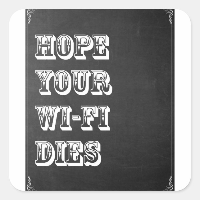 Hope Your Wi-Fi Dies Square Sticker (Front)