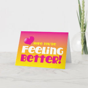 Hope you're feeling better! get well card