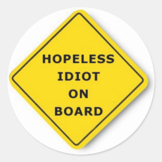 Hopeless Idiot On Board Classic Round Sticker