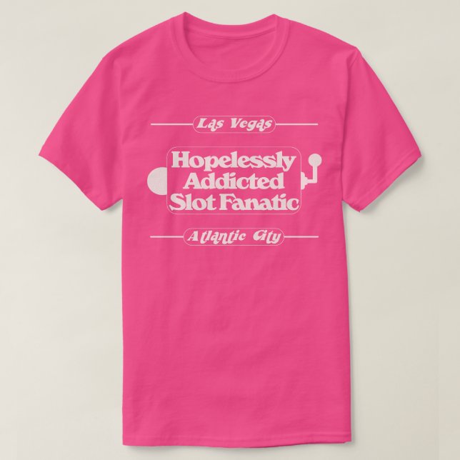 Hopelessly Addicted Slot Fanatic T-Shirt (Design Front)