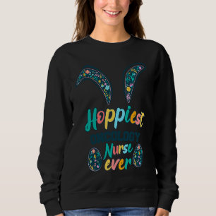 Hoppiest Oncology Nurse Ever Bunny ears Flowers  E Sweatshirt