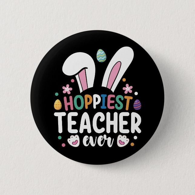Hoppiest Teacher Ever School Easter Bunny Eggs 6 Cm Round Badge (Front)