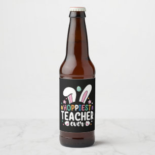 Hoppiest Teacher Ever School Easter Bunny Eggs Beer Bottle Label