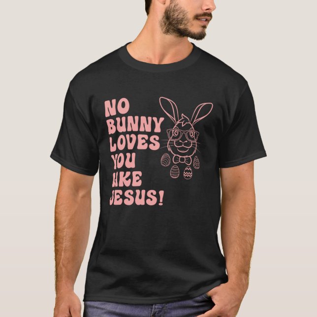 Hoppy Easter Group Eggs No Bunny Love You like Jes T-Shirt (Front)