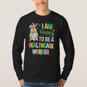 Hoppy To Be A Healthcare Worker Bunny Gnome Easter T-Shirt