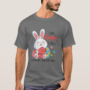 Hoppy To Be Medical Assistant Bunny Easter Eggs St T-Shirt