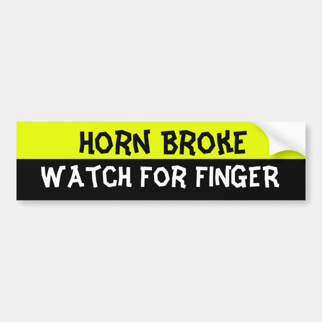 Horn broke, watch for finger bumper sticker (Front)