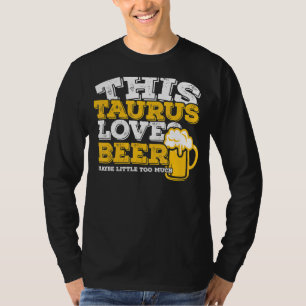 Horoscope Taurus Zodiac Sign Loves Beer T-Shirt