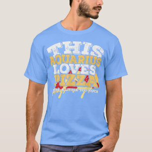 Horoscope Zodiac Sign Aquarius Loves Pizza T-Shirt