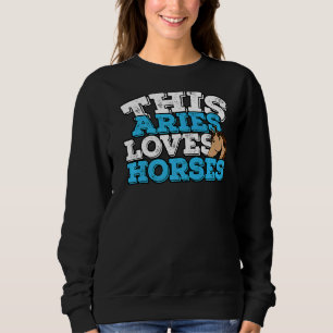 Horoscope Zodiac Sign Aries Loves Horses   Sweatshirt