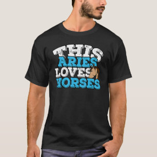 Horoscope Zodiac Sign Aries Loves Horses T-Shirt
