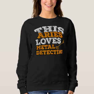 Horoscope Zodiac Sign Aries Loves Metal Detecting  Sweatshirt