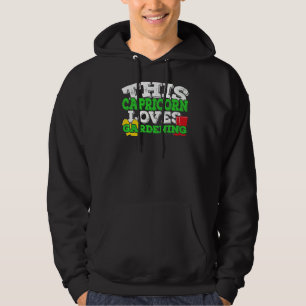 Horoscope Zodiac Sign Capricorn Loves Gardening Hoodie