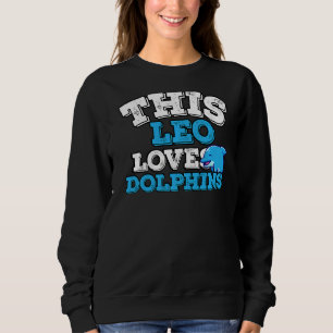 Horoscope Zodiac Sign Leo Loves Dolphins Sweatshirt