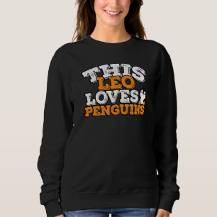 Horoscope Zodiac Sign Leo Loves Penguins   Sweatshirt