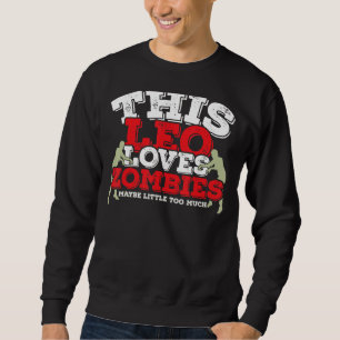 Horoscope Zodiac Sign Leo Loves Zombies Sweatshirt
