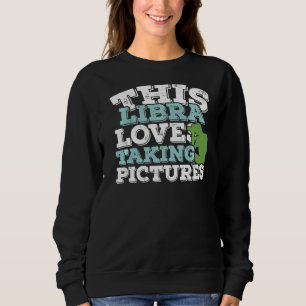 Horoscope Zodiac Sign Libra Loves Taking Pictures Sweatshirt