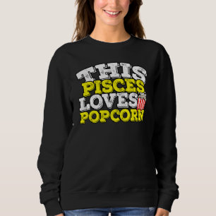 Horoscope Zodiac Sign Pisces Loves Popcorn Sweatshirt
