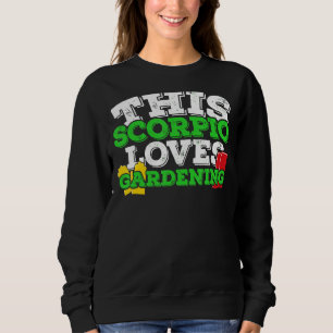 Horoscope Zodiac Sign Scorpio Loves Gardening Sweatshirt