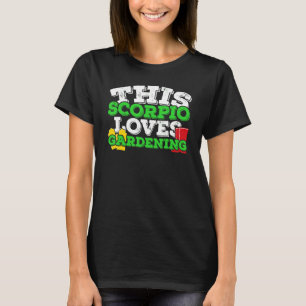 Horoscope Zodiac Sign Scorpio Loves Gardening T-Shirt