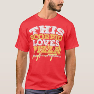 Horoscope Zodiac Sign Scorpio Loves Pizza T-Shirt