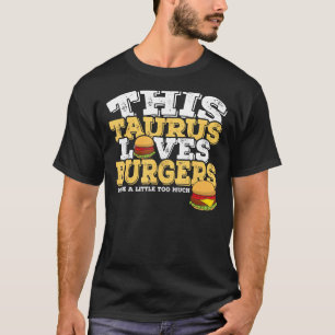 Horoscope Zodiac Sign Taurus Loves Burgers T-Shirt