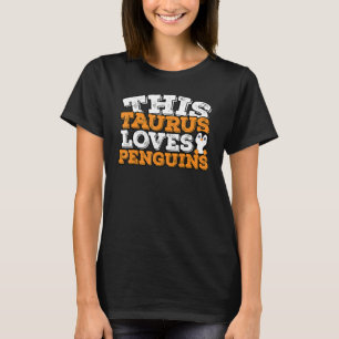 Horoscope Zodiac Sign Taurus Loves Penguins T-Shirt