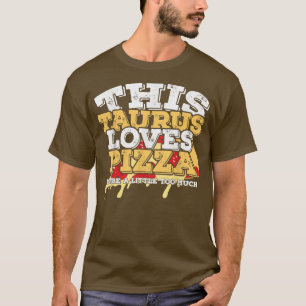 Horoscope Zodiac Sign Taurus Loves Pizza T-Shirt