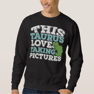 Horoscope Zodiac Sign Taurus Loves Taking Pictures Sweatshirt