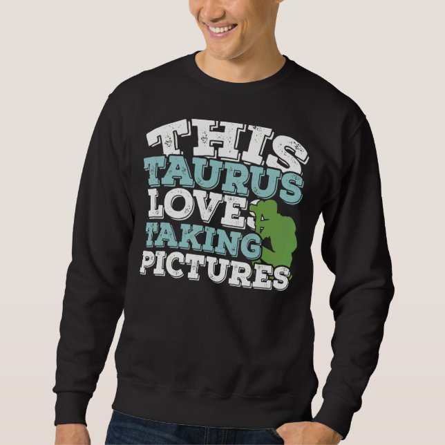Horoscope Zodiac Sign Taurus Loves Taking Pictures Sweatshirt (Front)