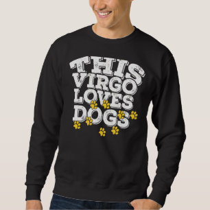 Horoscope Zodiac Sign Virgo Loves Dogs Sweatshirt