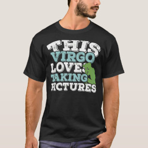 Horoscope Zodiac Sign Virgo Loves Taking Pictures T-Shirt