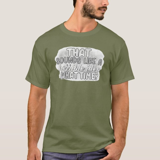 Horrible Idea T-Shirt (Front)