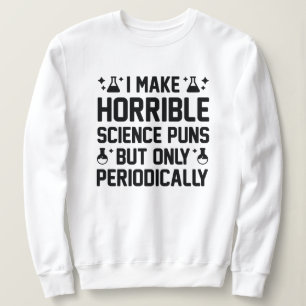 Horrible Science Puns Sweatshirt