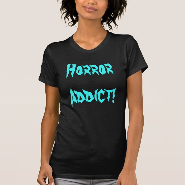 Horror Addict! T-shirt (Front)