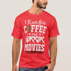 Horror Fans Horror Nerds Run On Coffee And Horror  T-Shirt