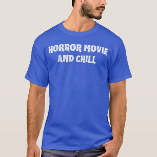 Horror Movie and Chill Scary Film Fan Horror Movie T-Shirt