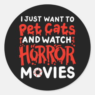 Horror Movie I Just Want To Pet Cats And Watch Hor Classic Round Sticker