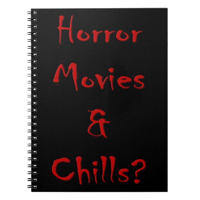 Horror Movies & Chills? Spiral Notebook (Front)
