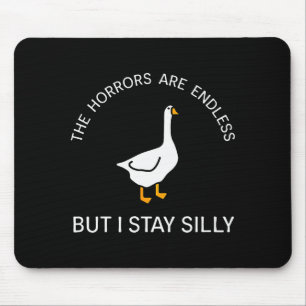 Horrors Are Endless But Stay Silly Funny Goose Say Mouse Pad